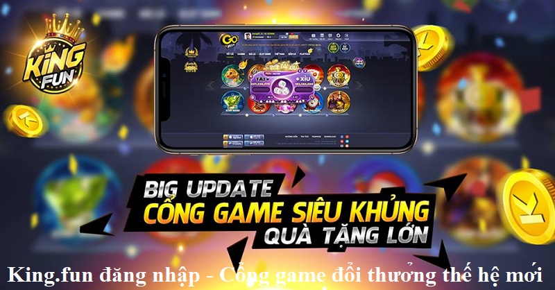 king-fun-dang-nhap-cong-game-doi-thuong-the-he-moi