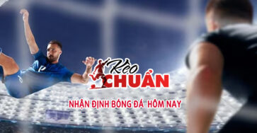 phan-tich-nhan-dinh-bong-da-hom-nay-va-ngay-mai-tu-chuyen-gia-keo-chuan-tv